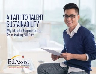 A PATH TO TALENT
SUSTAINABILITY
Why Education Programs are the
Key to Avoiding Skill Gaps
 