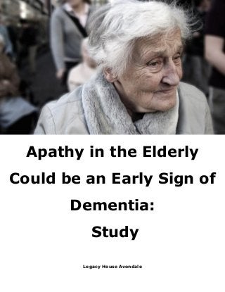 Apathy in the Elderly
Could be an Early Sign of
Dementia:
Study
Legacy House Avondale
 
