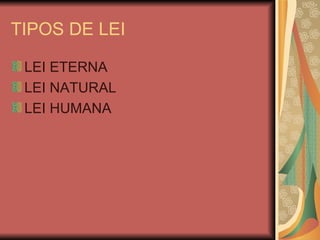 TIPOS DE LEI LEI ETERNA LEI NATURAL LEI HUMANA 