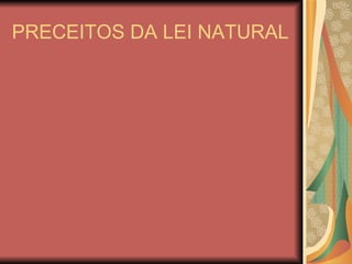 PRECEITOS DA LEI NATURAL 