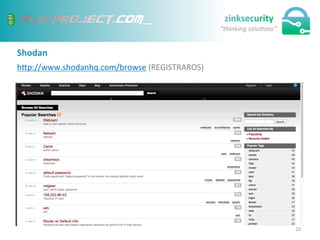 Shodan	
  
hep://www.shodanhq.com/browse	
  (REGISTRAROS)	
  
25	
  
 