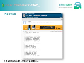 Pipi	
  owned	
  
Y	
  hablando	
  de	
  leaks	
  y	
  pastes…	
  
 