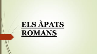 ELS ÀPATS
ROMANS
 