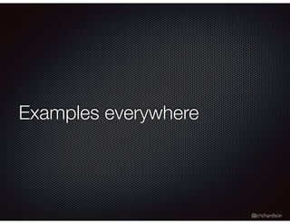 @crichardson
Examples everywhere
 