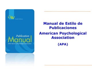 Manual de Estilo de
Publicaciones
American Psychological
Association
(APA)
 
