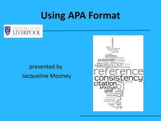Using APA Format presented by  Jacqueline Mooney 