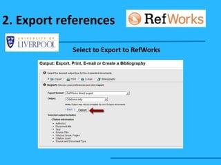 Select to Export to RefWorks 2. Export references 