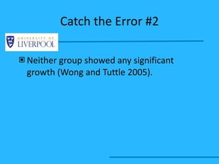 Catch the Error #2 Neither group showed any significant growth (Wong and Tuttle 2005). 