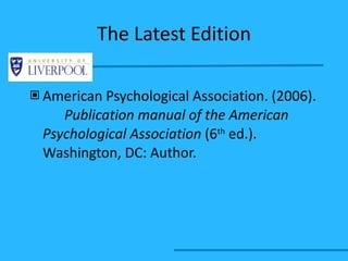 The Latest Edition American Psychological Association. (2006).  Publication manual of the American  Psychological Association  (6 th  ed.).  Washington, DC: Author. 
