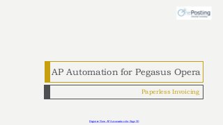 Register Now: AP Automation for Sage 50
Paperless Invoicing
AP Automation for Pegasus Opera
 