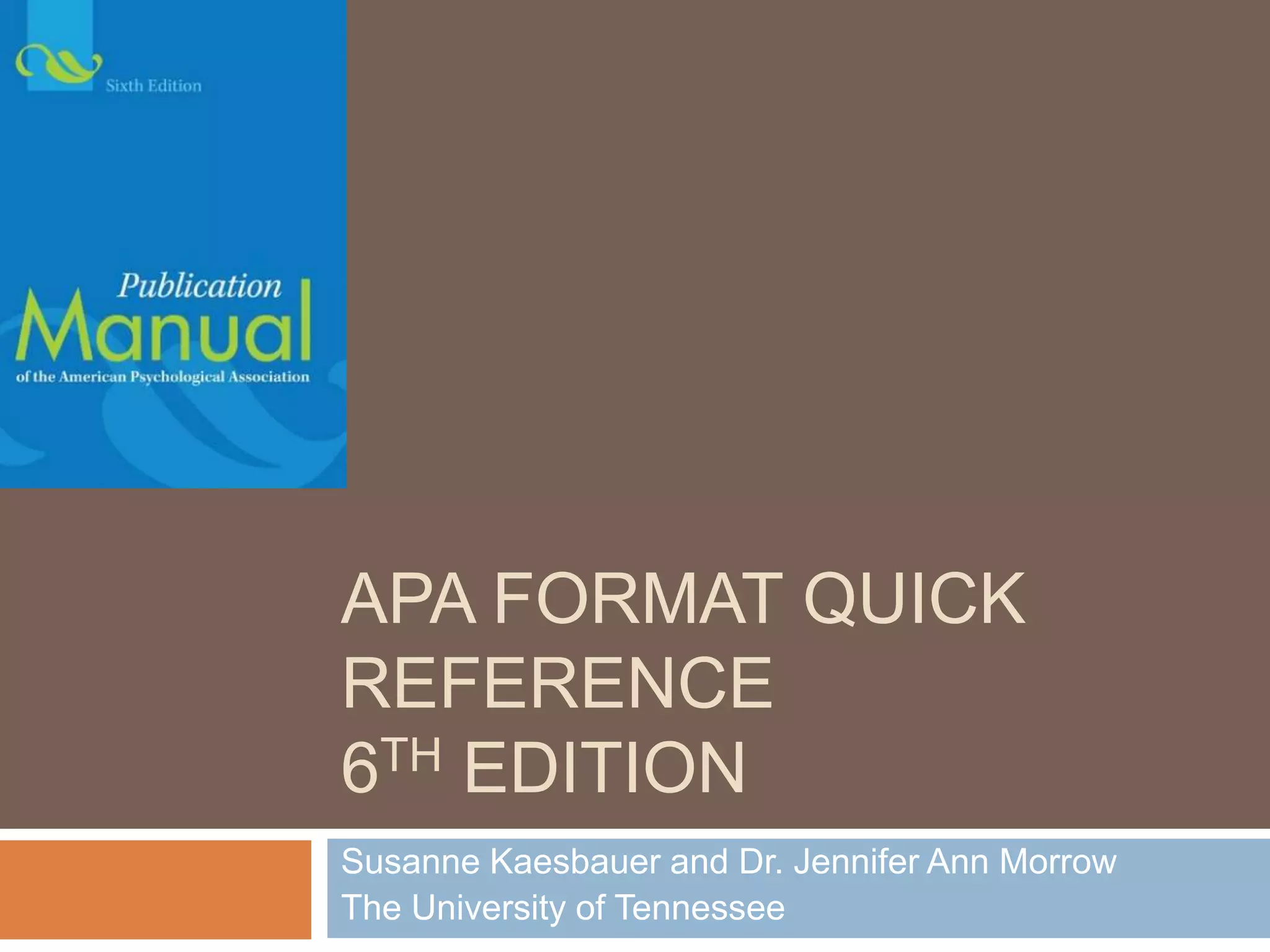 APA Format Quick Reference6th EditionEDPY 582Jennifer Ann Morrow and Susanne KaesbauerThe University of Tennessee