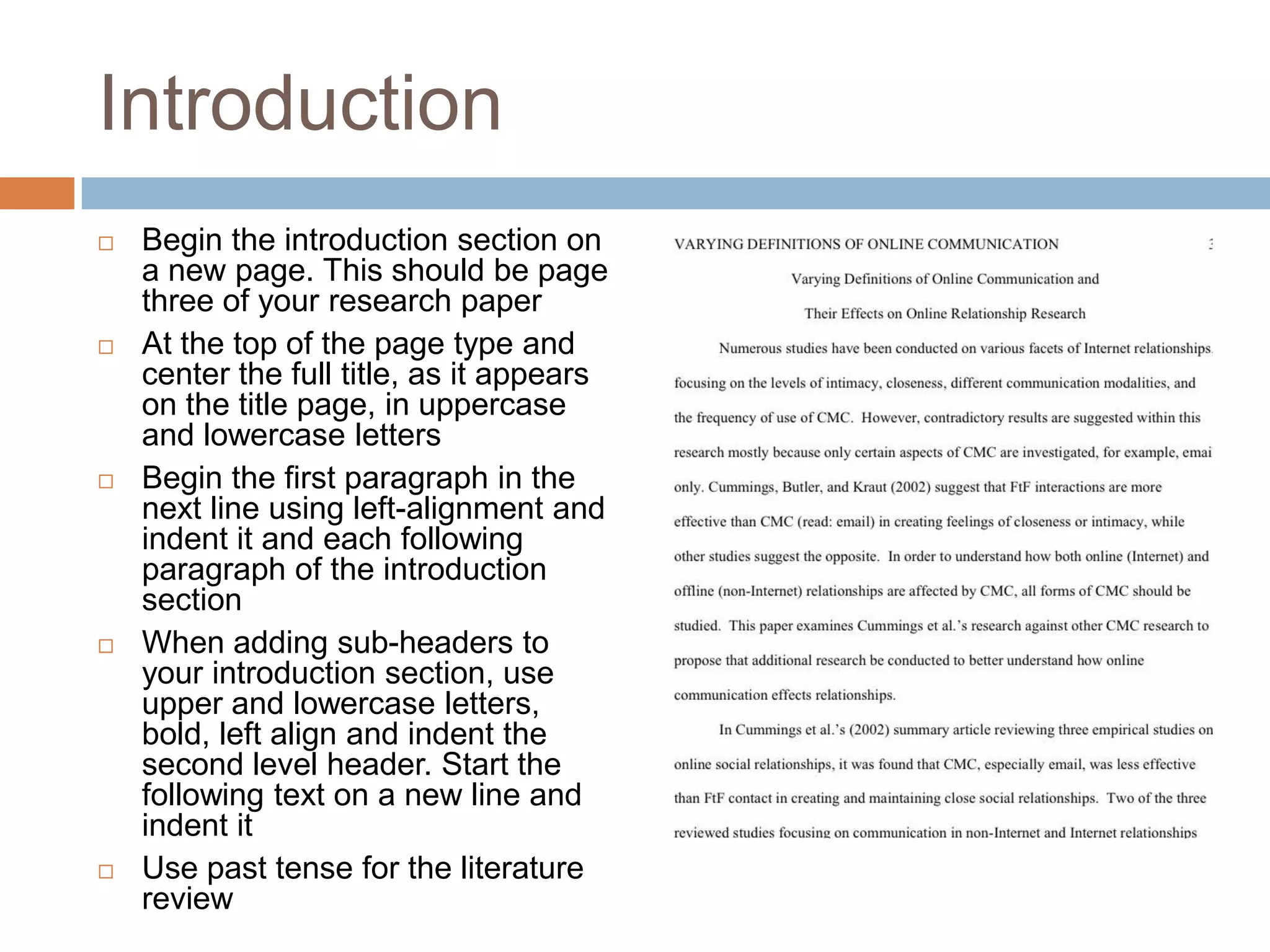 Components of the Introduction Section1) Exploring the problemHere you draw the reader inSpecify problem leading into the study2) Discussing the previous literatureDiscuss relevant literature3) Deficiencies in the literatureWhat hasn’t been looked at?Leads into why you are doing your study4) Purpose of study and hypotheses/research questionsShould flow from the discussion of the literature