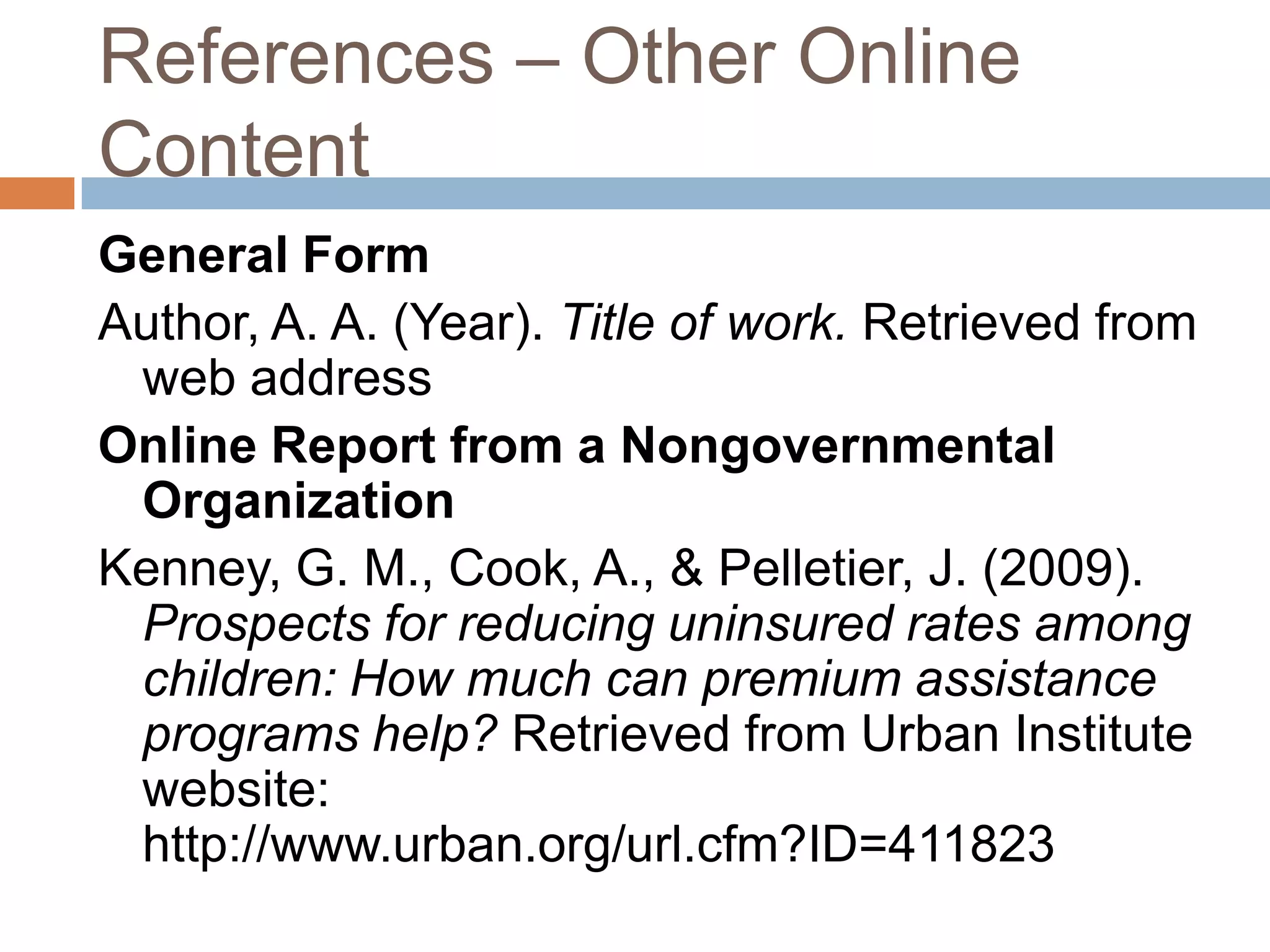 References – Other Online ContentOnline Report with No Author Identified and No DateGVU's 10th WWW user survey. (n.d.). Retrieved from http://www.cc.gatech.edu/user_surveys/survey-1998-10/Entire Website (in-text is sufficient)Kidpsych is an excellent website for young children (http://www.kidpsych.org).