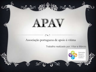 Associação portuguesa de apoio à vítima
Trabalho realizado por: Vítor e Márcio

 