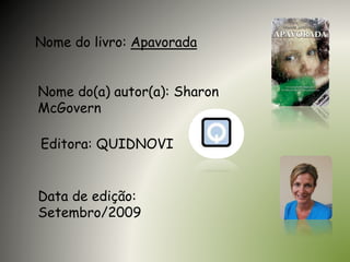 Nome do livro: Apavorada
Nome do(a) autor(a): Sharon
McGovern
Editora: QUIDNOVI
Data de edição:
Setembro/2009
 