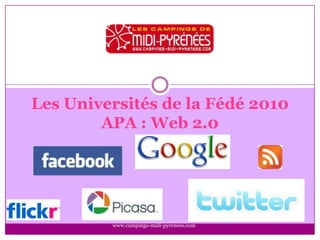 Les Universités de la Fédé 2010APA : Web 2.0 www.campings-midi-pyrenees.com 