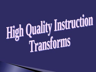 High Quality Instruction Transforms 