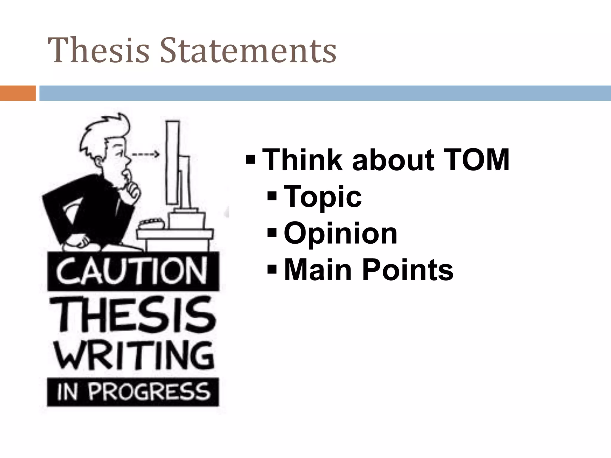 Thesis Statements
Think about TOM
Topic
Opinion
Main Points
 
