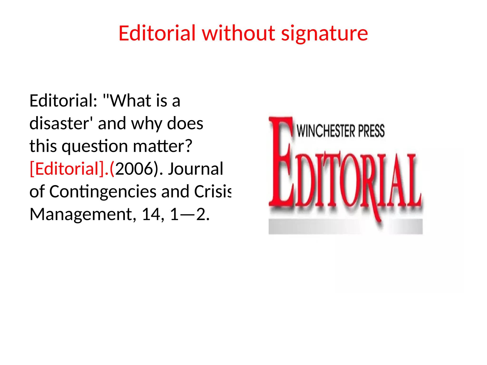 Editorial without signature
Editorial: "What is a
disaster' and why does
this question matter?
[Editorial].(2006). Journal
of Contingencies and Crisis
Management, 14, 1—2.
 