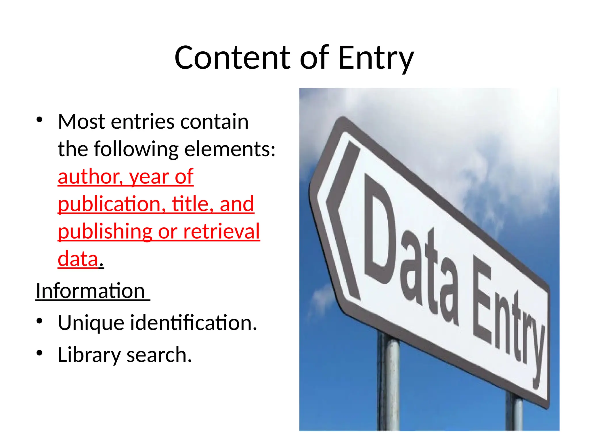Content of Entry
• Most entries contain
the following elements:
author, year of
publication, title, and
publishing or retrieval
data.
Information
• Unique identification.
• Library search.
 