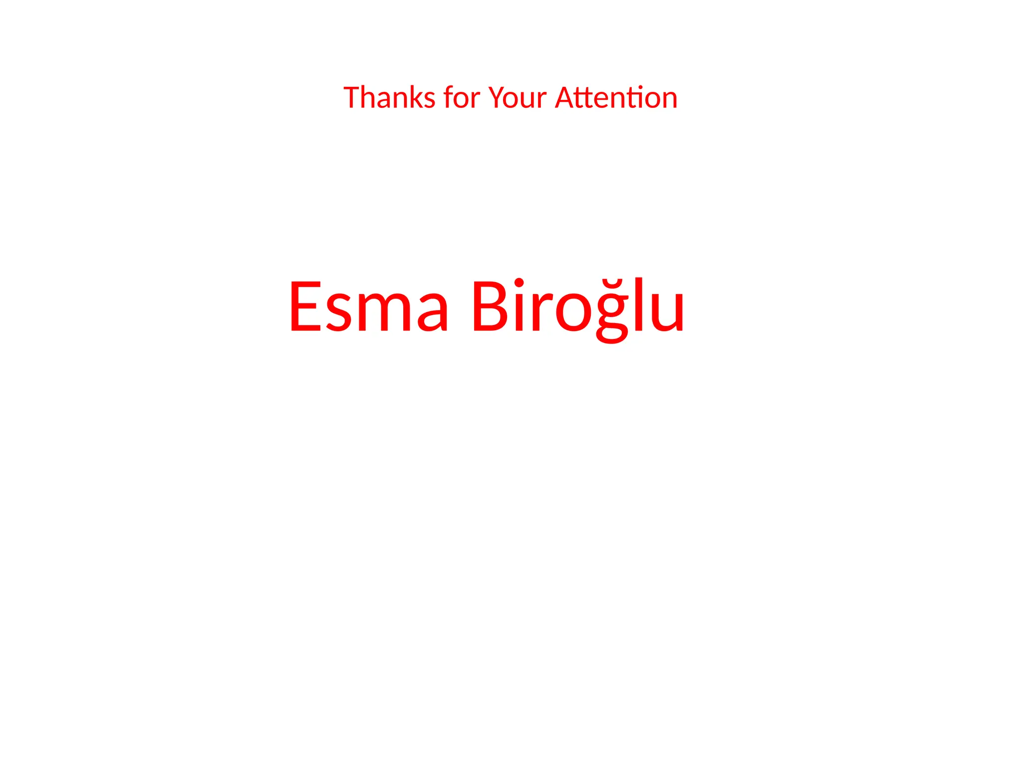 Thanks for Your Attention
Esma Biroğlu
 