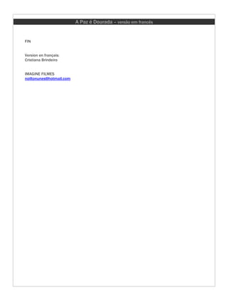 A Paz é Dourada – versão em francês


FIN


Version en français:
Cristiana Brindeiro


IMAGINE FILMES
noiltonunes@hotmail.com
 