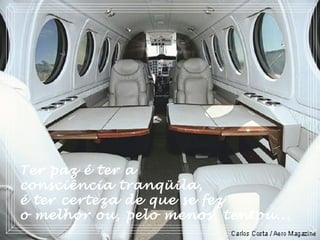 Ter paz é ter a
consciência tranqüila,
é ter certeza de que se fez
o melhor ou, pelo menos, tentou...
 