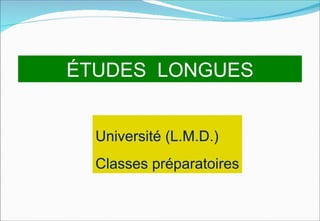 ÉTUDES LONGUES


  Université (L.M.D.)
  Classes préparatoires
 