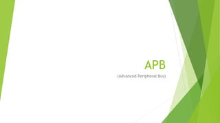 APB
(Advanced Peripheral Bus)
 