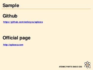 Sample
ATOMIC PARTS BASE CSS
Github
Official page
http://apbcss.com
https://github.com/webcyou/apbcss
 