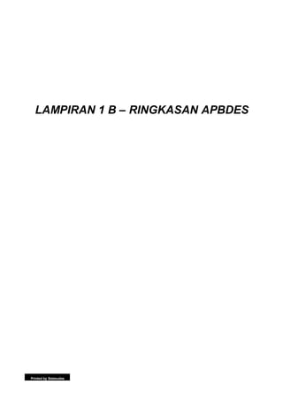 LAMPIRAN 1 B – RINGKASAN APBDES
Printed by Siskeudes
 