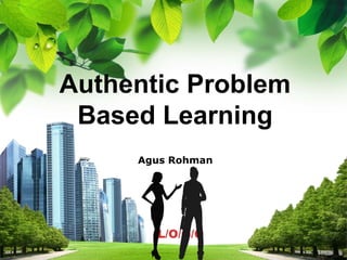 L/O/G/O
Authentic Problem
Based Learning
Agus Rohman
 