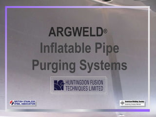 ARGWELD ® Inflatable Pipe Purging Systems 