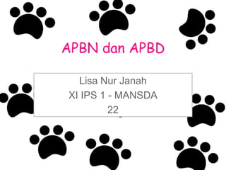 APBN dan APBD

  Lisa Nur Janah
XI IPS 1 - MANSDA
         22
 