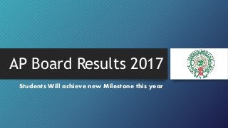AP Board Results 2017
Students Will achieve new Milestone this year
 