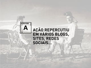 ação repercutiu
em vários blogs,
sites, redes
sociais…
 