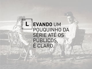 evando um
pouquinho da
série até os
públicos,
é claro.
 