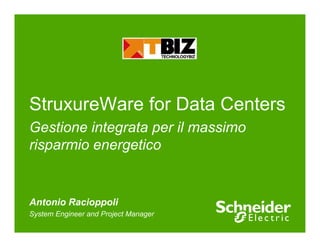 StruxureWare for Data Centers
Gestione integrata per il massimo
risparmio energetico


Antonio Racioppoli
System Engineer and Project Manager
 
