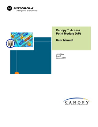 Canopy™ Access
Point Module (AP)

User Manual



AP-UM-en
Issue 5
January 2004
 