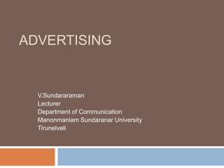 Advertising V.Sundararaman Lecturer Department of Communication Manonmaniam Sundaranar University  Tirunelveli 