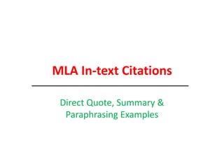 MLA In-text Citations
Direct Quote, Summary &
Paraphrasing Examples
 