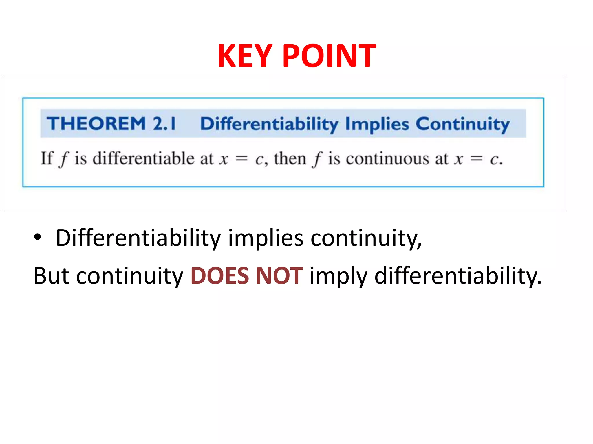KEY POINT
• Differentiability implies continuity,
But continuity DOES NOT imply differentiability.
 
