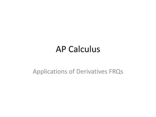AP Calculus

Applications of Derivatives FRQs
 