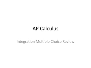AP Calculus

Integration Multiple Choice Review
 