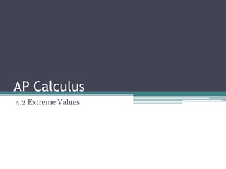 AP Calculus
4.2 Extreme Values
 