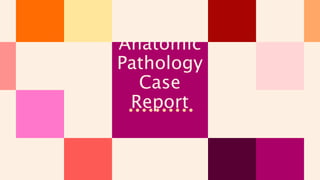 Anatomic
Pathology
Case
Report
 