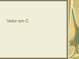 Vetor em C
 