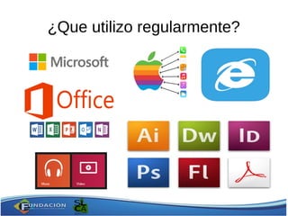 ¿Que utilizo regularmente?
 