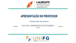 APRESENTAÇÃO DO PROFESSOR
Professor MSc Cloves Rocha
CCO 5 BV - ENGENHARIA DE SOFTWARE II
2019
 