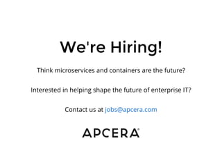 We're Hiring!We're Hiring!
Think microservices and containers are the future?
Interested in helping shape the future of enterprise IT?
Contact us at jobs@apcera.com
 